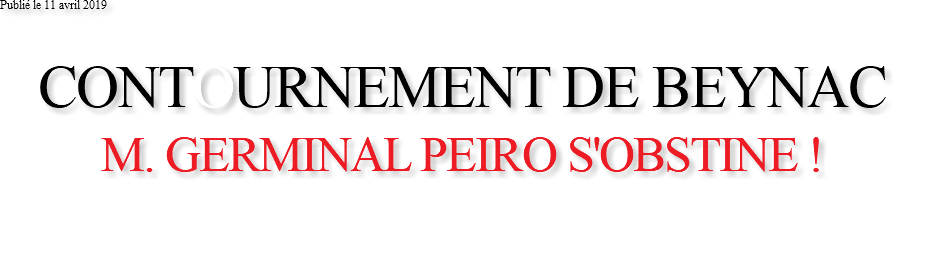 Publié le 11 avril 2019 CONTOURNEMENT DE BEYNAC M. GERMINAL PEIRO S'OBSTINE ! 