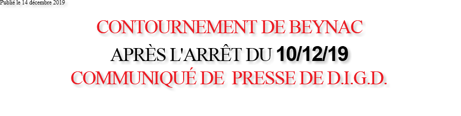 Publié le 14 décembre 2019 CONTOURNEMENT DE BEYNAC APRÈS L'ARRÊT DU 10/12/19 COMMUNIQUÉ DE PRESSE DE D.I.G.D. 